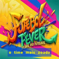 o time mais zoado do mundo